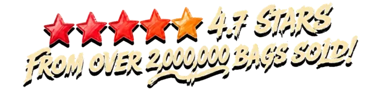 4.7 stars from over 2,000,000 bags sold